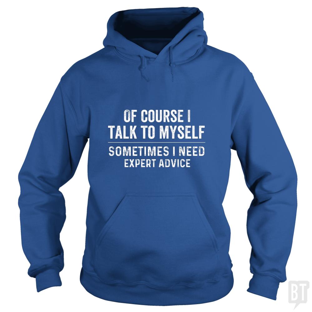 Of Course I Talk To Myself - Adult & Kids T-Shirts, Sweatshirts & Hoodies apparel design preview 1