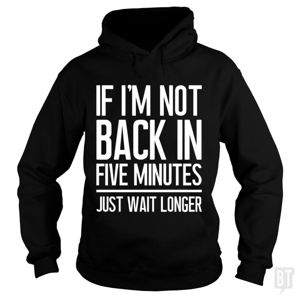 Back In Five Minutes - Adult & Kids T-Shirts, Sweatshirts & Hoodies apparel design preview 1