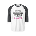 Cancer Steel Magnolia Strong Raglan - Adult & Kids T-Shirts, Sweatshirts & Hoodies apparel design preview 1