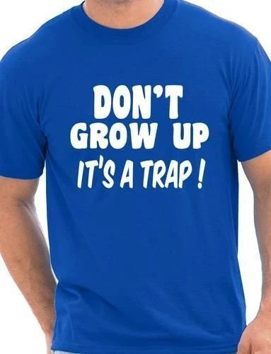 Don't Grow up Joke Mens Funny Top Slogan Size S-XXL - Adult & Kids T-Shirts, Sweatshirts & Hoodies apparel design preview 1