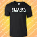 To Do List Your Mum Funny Meme Gift - Adult & Kids T-Shirts, Sweatshirts & Hoodies apparel design preview 1