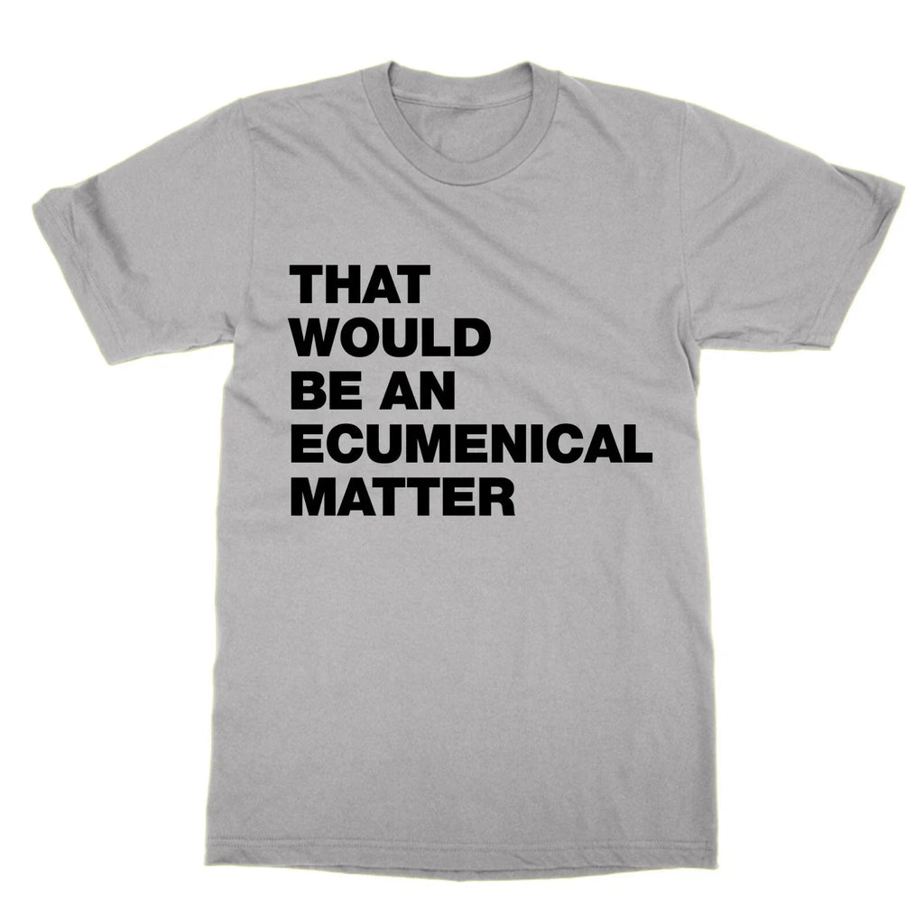 That Would Be an Ecumenical Matter funny tv Father - Adult & Kids T-Shirts, Sweatshirts & Hoodies apparel design preview 1