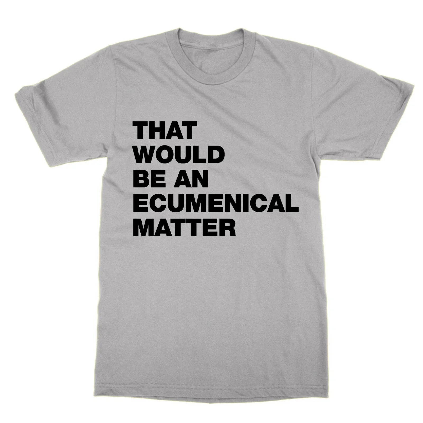That Would Be an Ecumenical Matter funny tv Father - Adult & Kids T-Shirts, Sweatshirts & Hoodies apparel design preview 1