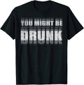 You Might Be Drunk Funny Drinking Party Graphic - Adult & Kids T-Shirts, Sweatshirts & Hoodies apparel design preview 1