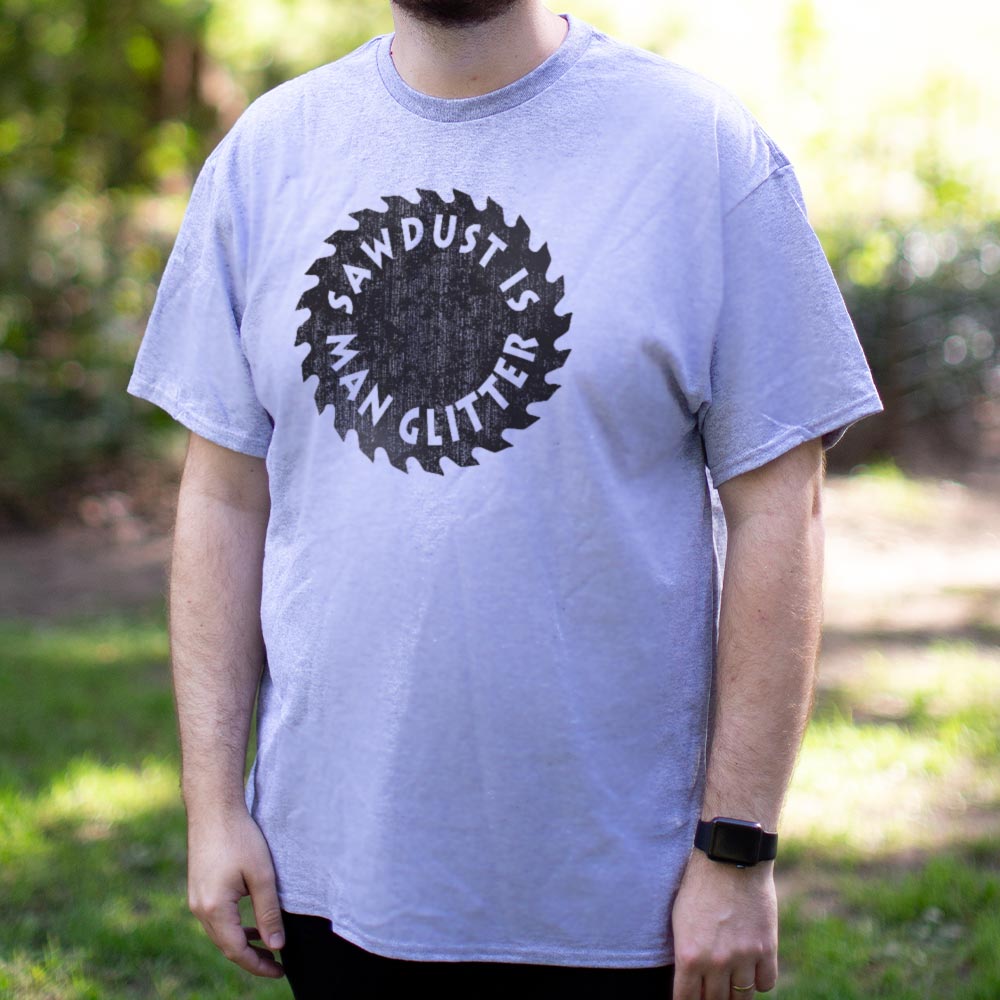Sawdust Is Man Glitter - Adult & Kids T-Shirts, Sweatshirts & Hoodies apparel design preview 1