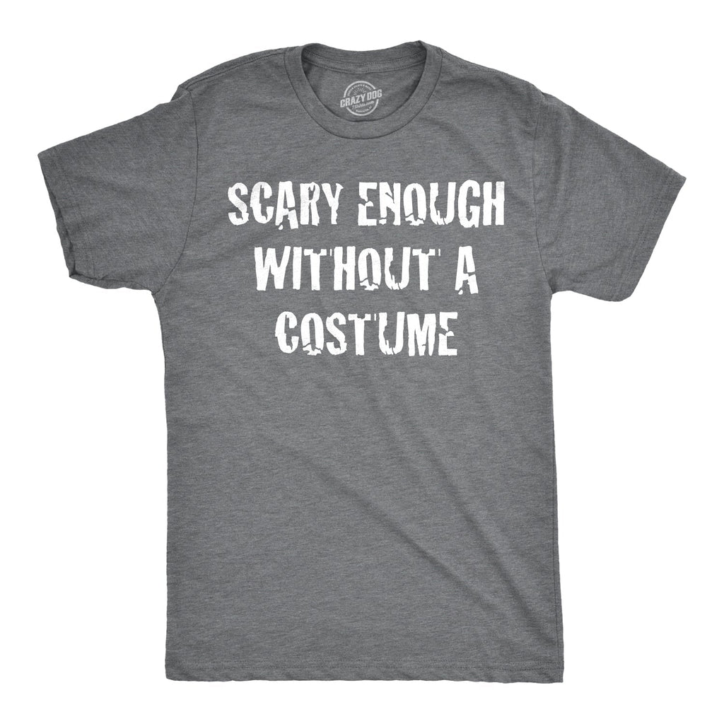 Scary Enough Without Costume - Adult & Kids T-Shirts, Sweatshirts & Hoodies apparel design preview 1