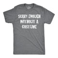 Scary Enough Without Costume - Adult & Kids T-Shirts, Sweatshirts & Hoodies apparel design preview 1
