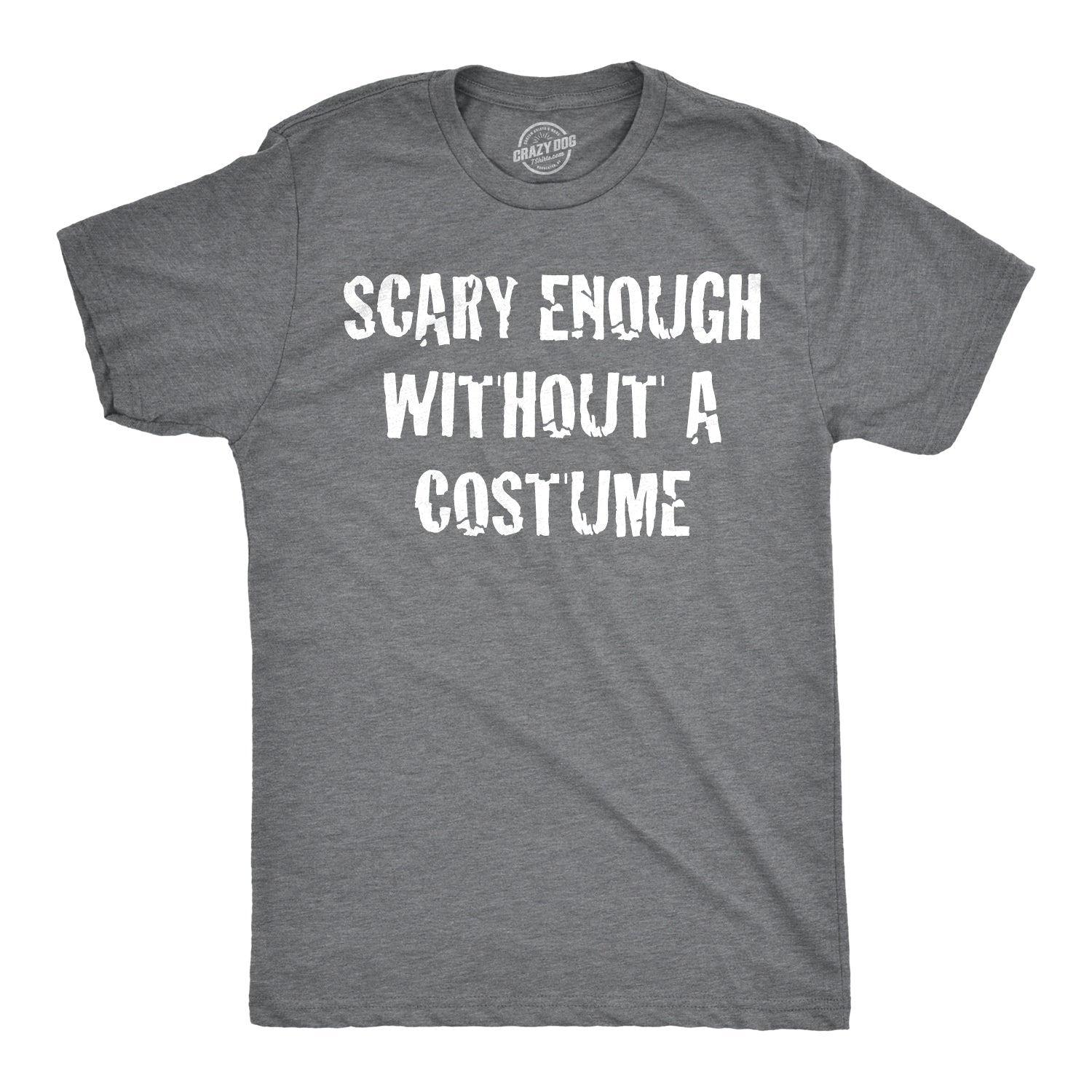 Scary Enough Without Costume - Adult & Kids T-Shirts, Sweatshirts & Hoodies apparel design preview 1