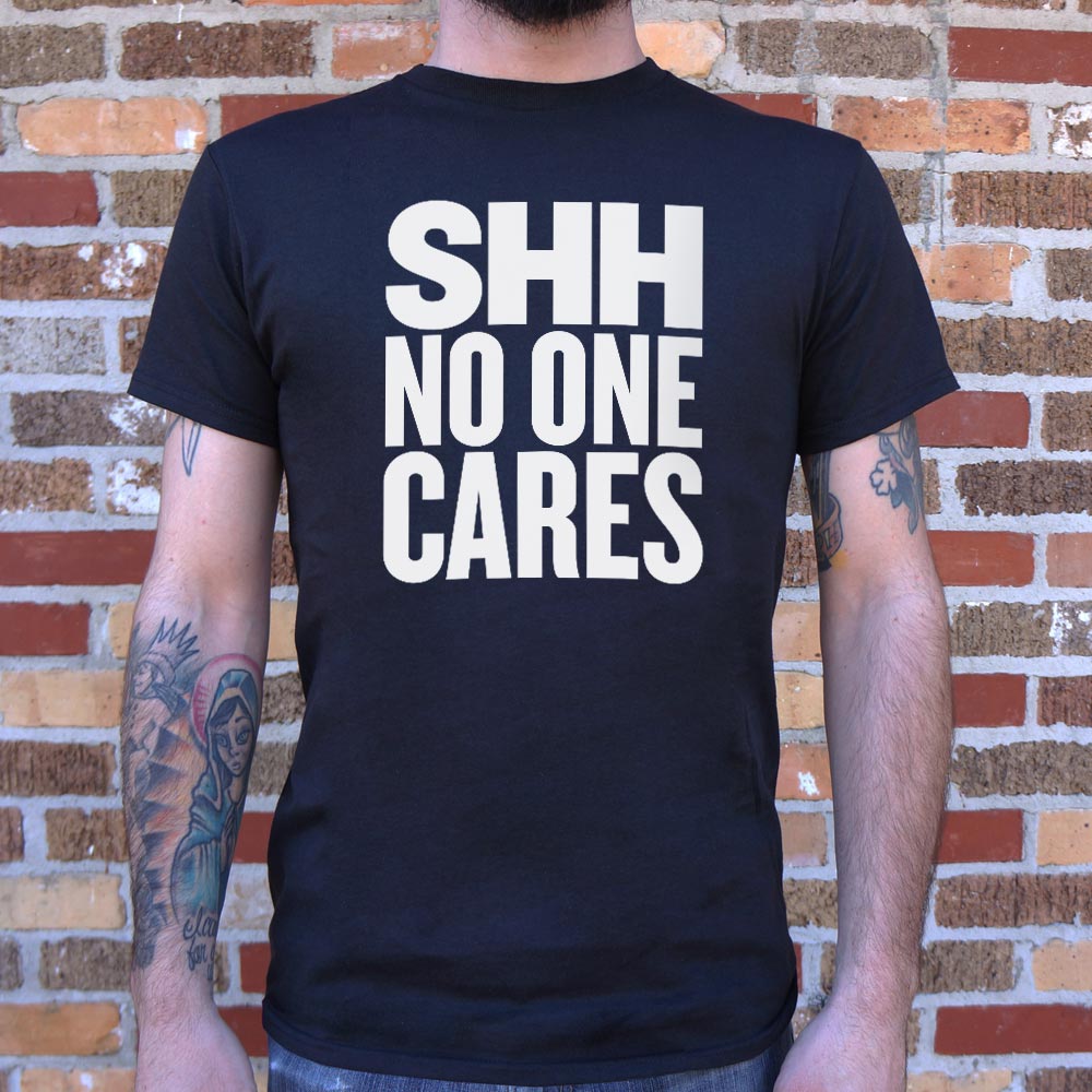 Shh No One Cares - Adult & Kids T-Shirts, Sweatshirts & Hoodies apparel design preview 1