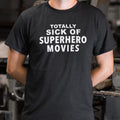 Sick of Superhero Movies - Adult & Kids T-Shirts, Sweatshirts & Hoodies apparel design preview 1