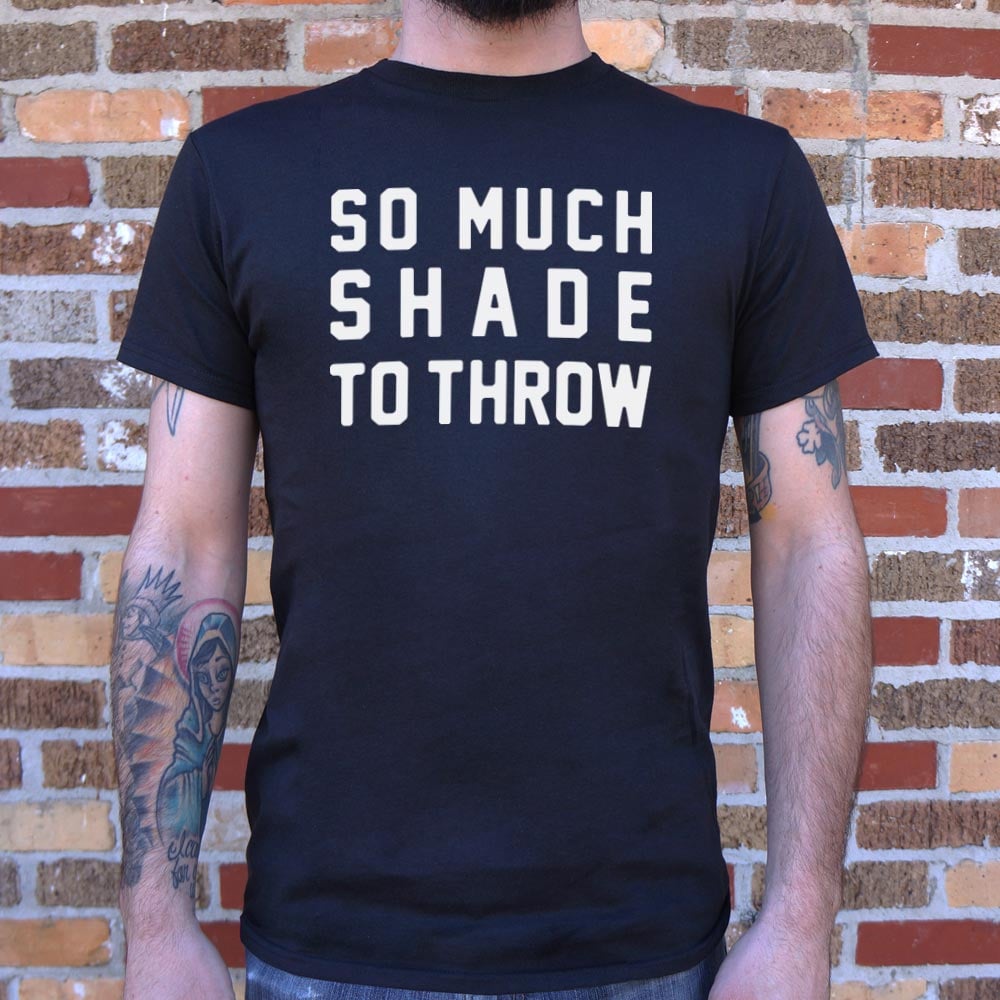 So Much Shade To Throw - Adult & Kids T-Shirts, Sweatshirts & Hoodies apparel design preview 1