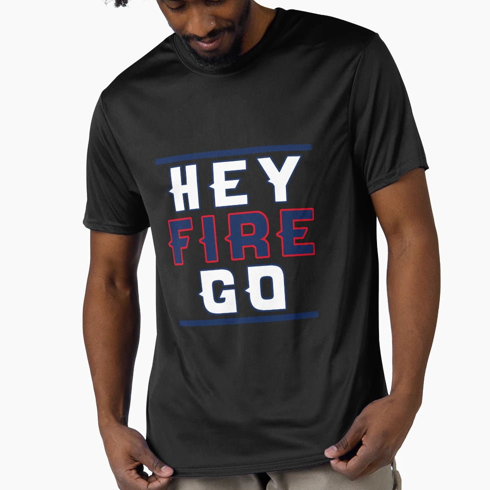 Hey Fire Go T-Shirt - Custom Art Print Men Women - T-Shirt, Sweatshirt, Hoodie
