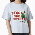 We Got High Hopes T-Shirt - Casual Everyday Wear Unisex - T-Shirt, Sweatshirt, Hoodie