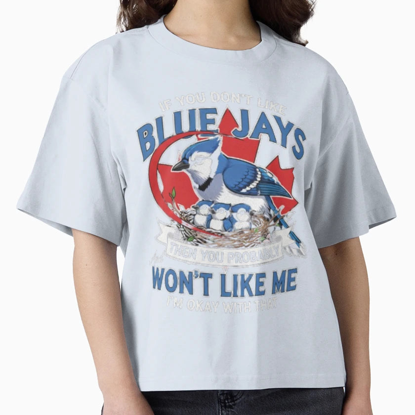 2 If You Dont Like Blue Jays You Wont T-Shirt - Fun Novelty Design Unisex - T-Shirt, Sweatshirt, Hoodie
