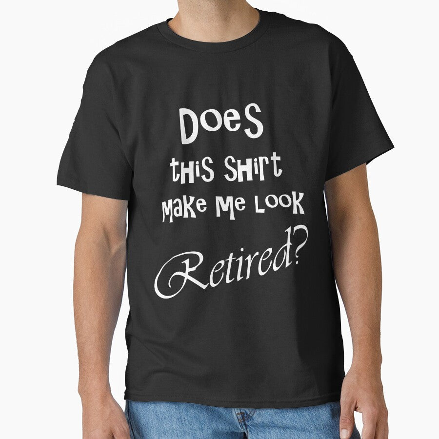 DOES THIS MAKE ME LOOK RETIRED? by Divertions - Adult & Kids T-Shirts, Sweatshirts & Hoodies apparel design preview 1