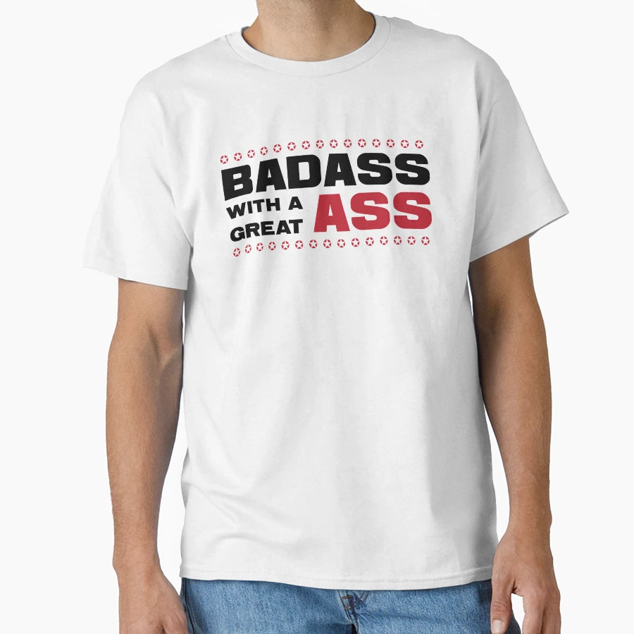 Badass Great Ass Funny Sassy T-Shirt - Streetwear Style Men Women - T-Shirt, Sweatshirt, Hoodie