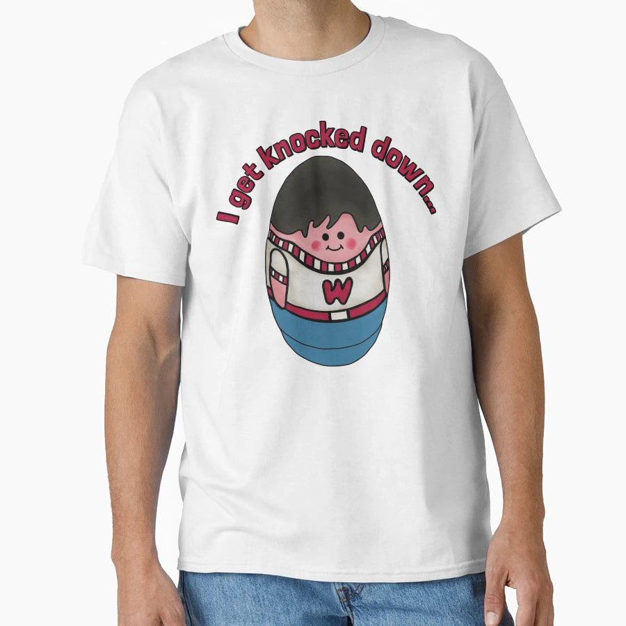 Weebles Get Knocked Down T-Shirt - Streetwear Style Unisex - T-Shirt, Sweatshirt, Hoodie