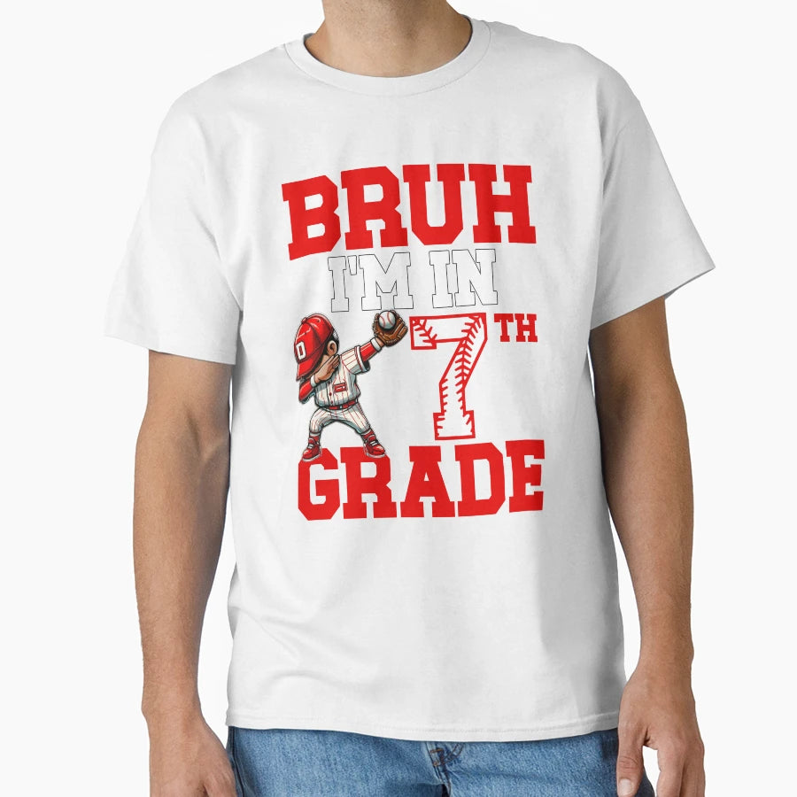 Bruh Im 7Th Grade Back To School T-Shirt - Fun Novelty Design Unisex - T-Shirt, Sweatshirt, Hoodie