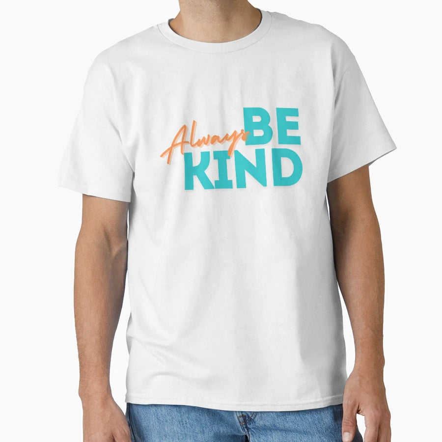 Be Kind T-Shirt - Casual Everyday Wear Men Women - T-Shirt, Sweatshirt, Hoodie
