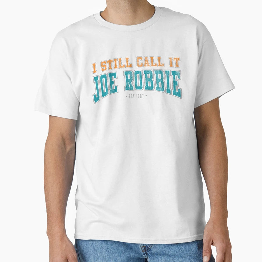 I Still Call It Joe Robbie T-Shirt - Novelty Apparel Unisex - T-Shirt, Sweatshirt, Hoodie