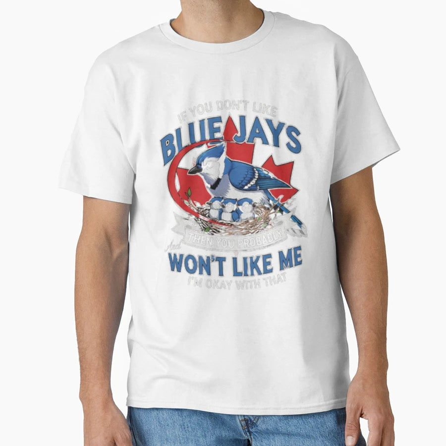 2 If You Dont Like Blue Jays You T-Shirt - Fun Novelty Design for Adults - T-Shirt, Sweatshirt, Hoodie