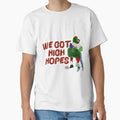 We Got High Hopes T-Shirt - Trendy Graphic Unisex - T-Shirt, Sweatshirt, Hoodie