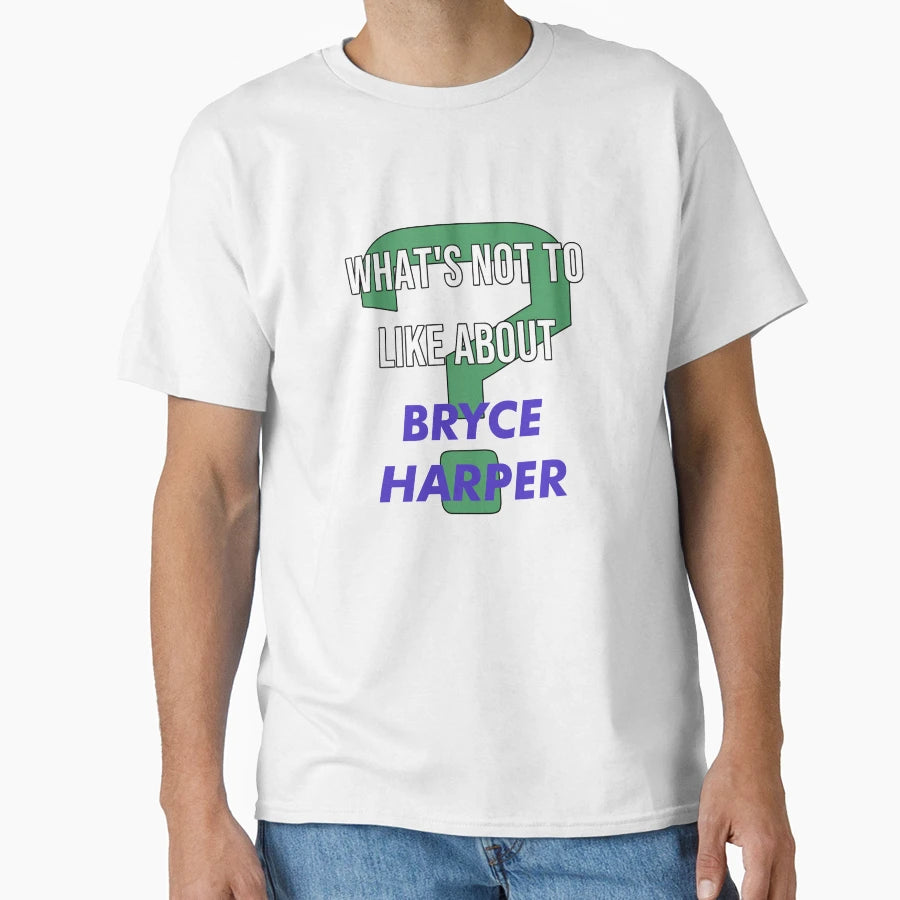 Bryce Harper Whats Not To Like About T-Shirt - Trendy Graphic Unisex - T-Shirt, Sweatshirt, Hoodie