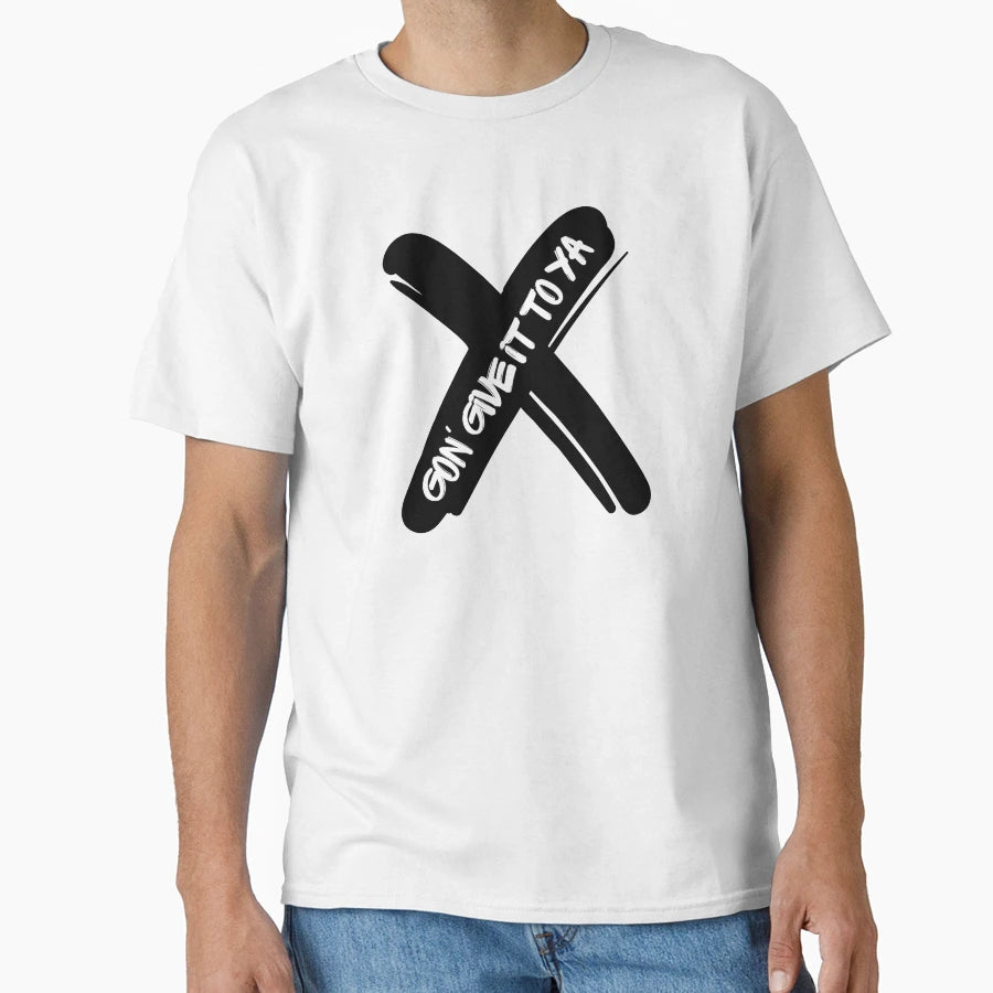 X Gon Give It To Ya You Anthem T-Shirt - Minimalist Print Men Women - T-Shirt, Sweatshirt, Hoodie