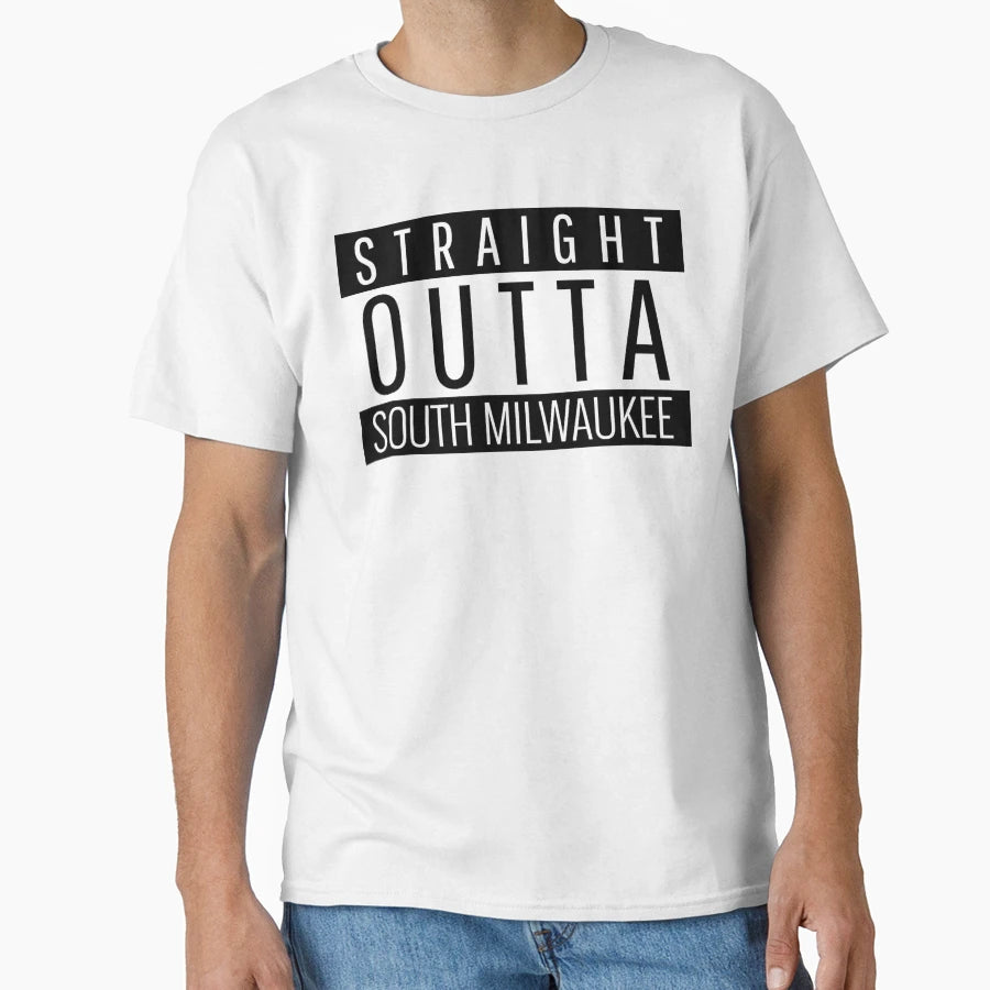 Straight Outta South Milwaukee T-Shirt - Streetwear Style Men Women - T-Shirt, Sweatshirt, Hoodie
