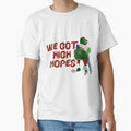 We Got High Hopes T-Shirt - Fun Novelty Design Unisex - T-Shirt, Sweatshirt, Hoodie
