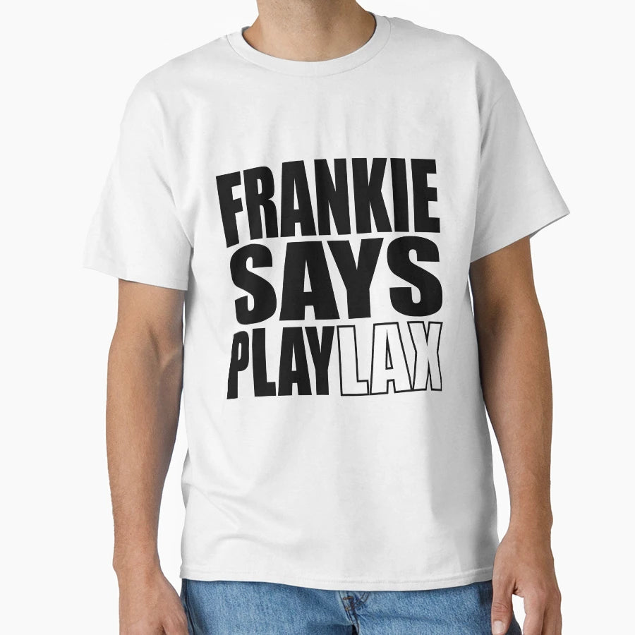 Lacrosse Frankie Says Play Lax T-Shirt - Casual Everyday Wear Unisex - T-Shirt, Sweatshirt, Hoodie