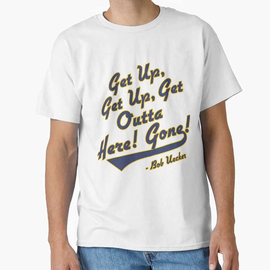 Bob Uecker Get Up Get Up Get Outta Here T-Shirt - Trendy Graphic Men Women - T-Shirt, Sweatshirt, Hoodie