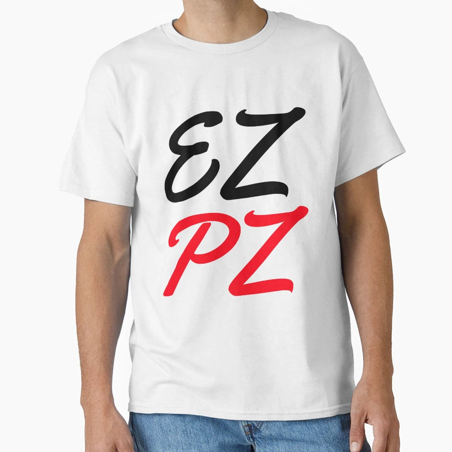 Ez Pz T-Shirt - Novelty Apparel Unisex - T-Shirt, Sweatshirt, Hoodie