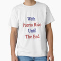 Puerto Rico Until End T-Shirt - Unique Graphic Unisex - T-Shirt, Sweatshirt, Hoodie