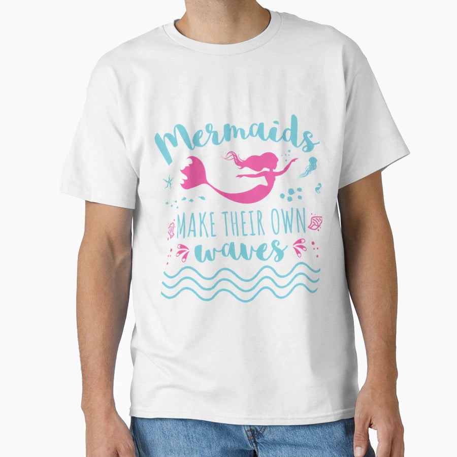 Mermaids Make Their Own Waves T-Shirt - Unique Graphic Unisex - T-Shirt, Sweatshirt, Hoodie