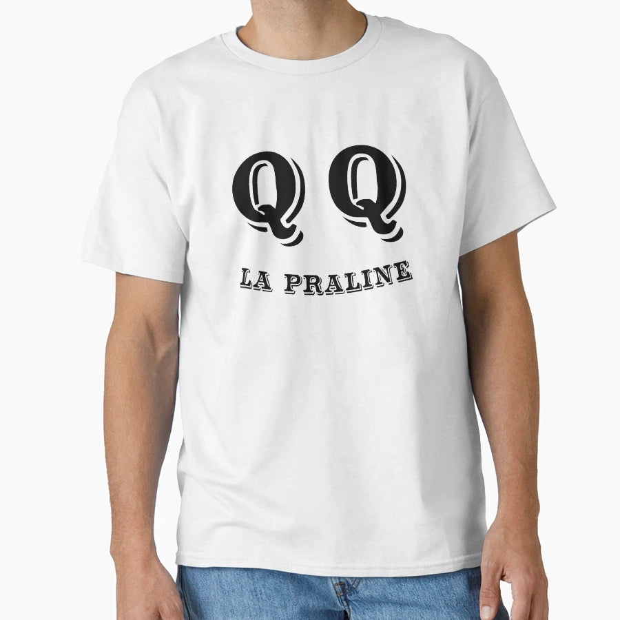 Qq La Praline Fun Message T-Shirt - Casual Everyday Wear Men Women - T-Shirt, Sweatshirt, Hoodie