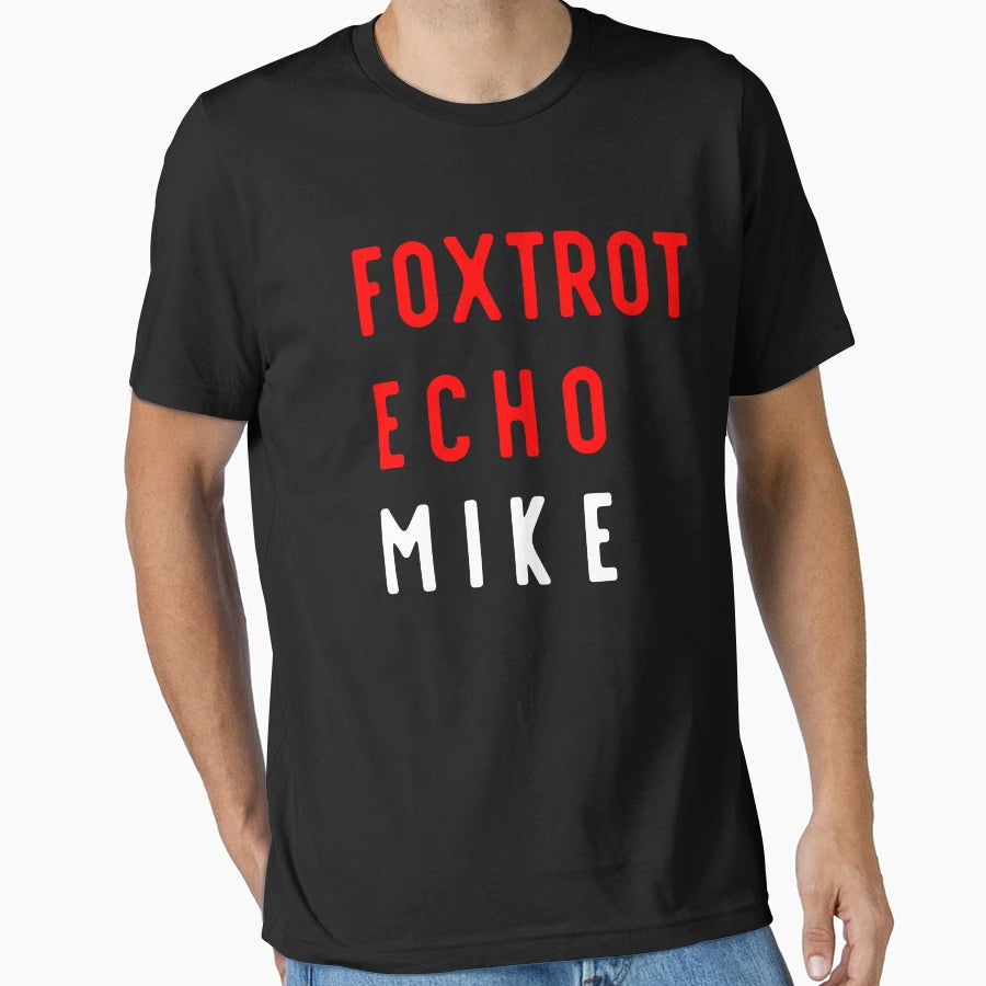 Foxtrot Echo Mike T-Shirt - Fun Novelty Design Unisex - T-Shirt, Sweatshirt, Hoodie