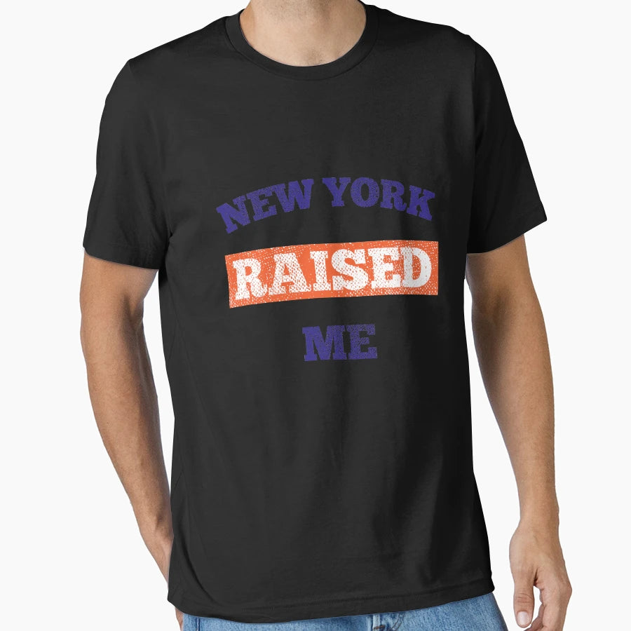 New York Raised Me T-Shirt - Novelty Apparel Men Women - T-Shirt, Sweatshirt, Hoodie