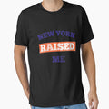 New York Raised Me T-Shirt - Novelty Apparel Men Women - T-Shirt, Sweatshirt, Hoodie