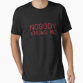 Nobody Knows Me T-Shirt - Trendy Graphic Unisex - T-Shirt, Sweatshirt, Hoodie