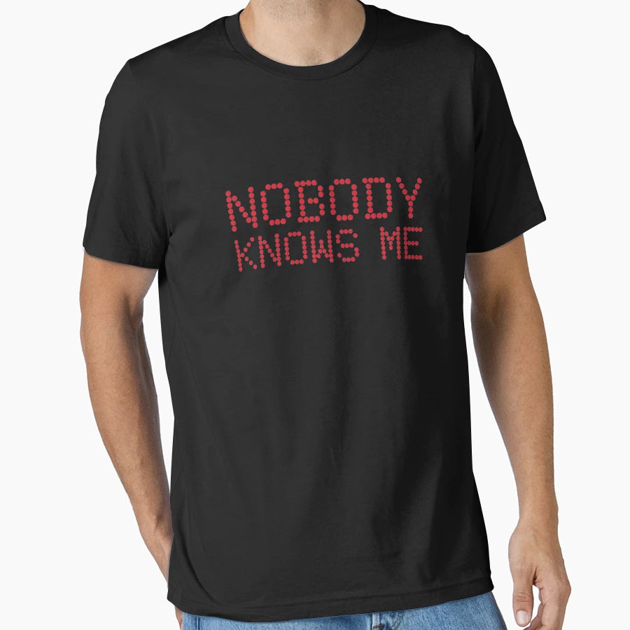 Nobody Knows Me T-Shirt - Trendy Graphic Unisex - T-Shirt, Sweatshirt, Hoodie