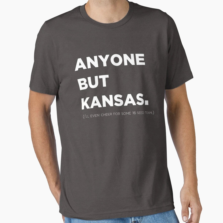 Anyone But Kansas Funny College T-Shirt - Graphic Print Men Women - T-Shirt, Sweatshirt, Hoodie