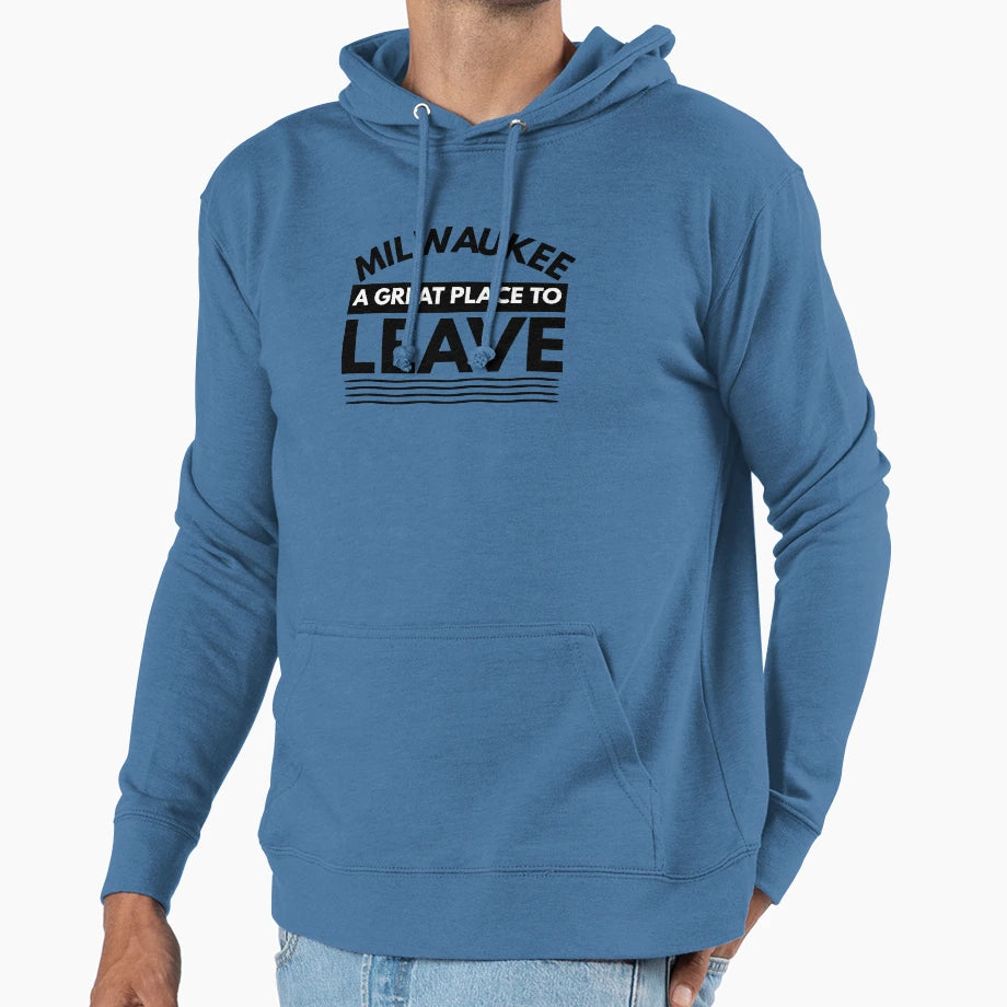 Milwaukee Great Place To Leave Funny Hoodie - Custom Art Print Unisex - T-Shirt, Sweatshirt, Hoodie