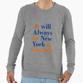 It Will Always Be New York Or Nowhere Sweatshirt - Custom Art Print Unisex - T-Shirt, Sweatshirt, Hoodie