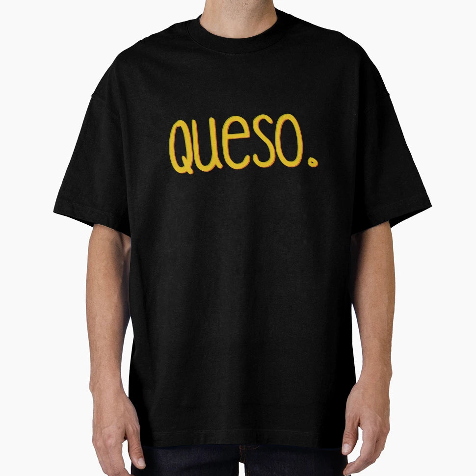 Queso T-Shirt - Fun Novelty Design Unisex - T-Shirt, Sweatshirt, Hoodie