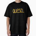 Queso T-Shirt - Fun Novelty Design Unisex - T-Shirt, Sweatshirt, Hoodie