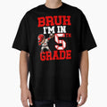 Bruh Im 5Th Grade Back To School Fifth T-Shirt - Unique Graphic Men Women - T-Shirt, Sweatshirt, Hoodie