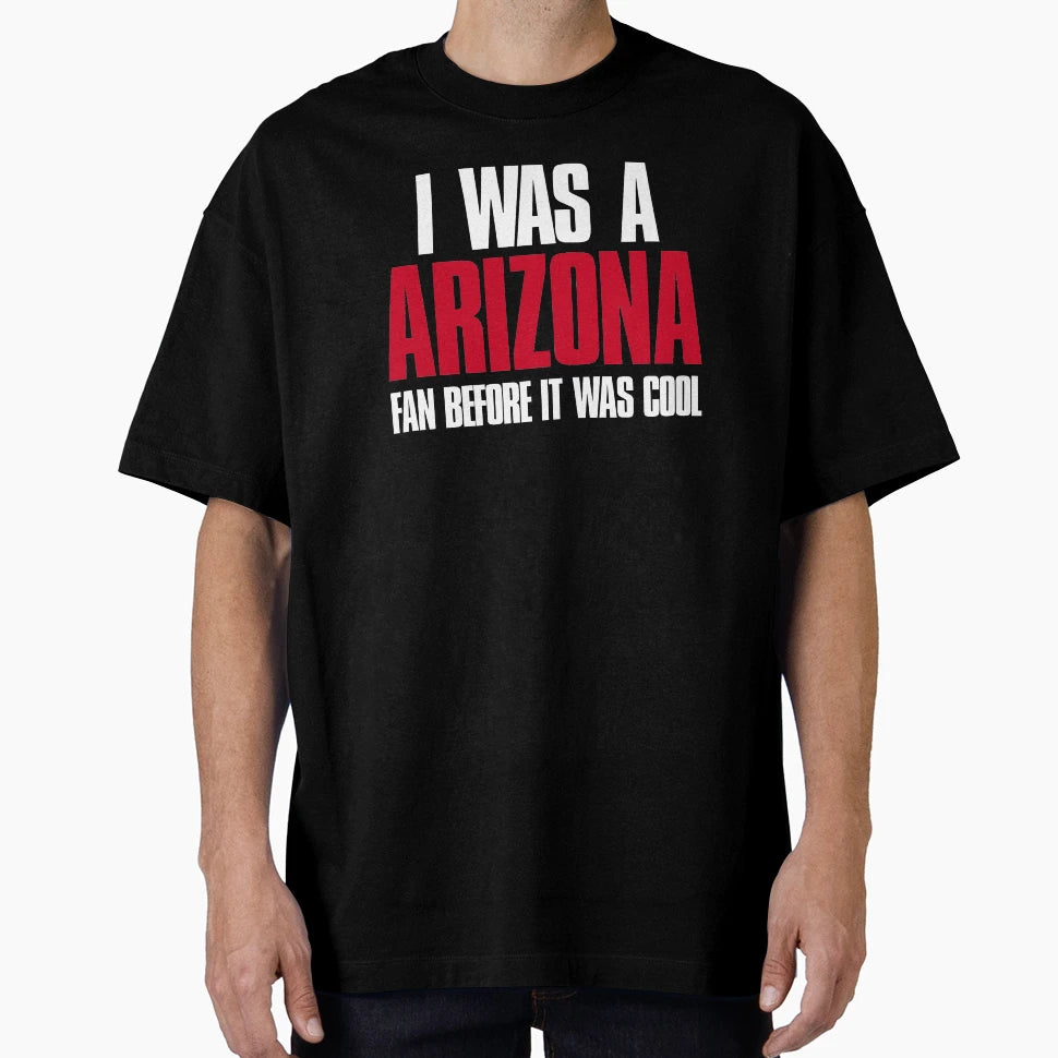 I Was Arizona Fan Before It Was Funny T-Shirt - Unique Graphic Unisex - T-Shirt, Sweatshirt, Hoodie