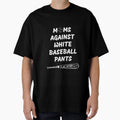 Moms Against White Pants T-Shirt - Unique Graphic Unisex - T-Shirt, Sweatshirt, Hoodie