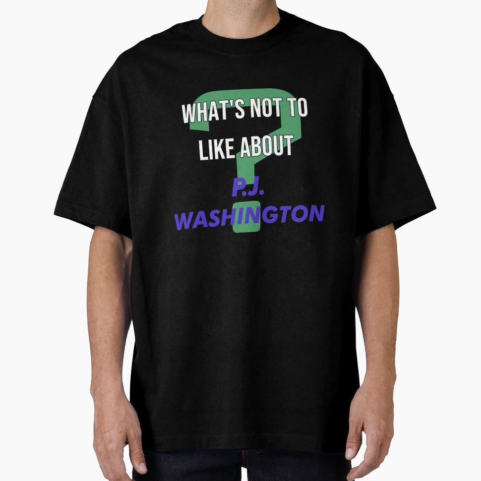 P J Washington Whats Not To Like T-Shirt - Casual Everyday Wear Unisex - T-Shirt, Sweatshirt, Hoodie